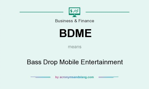 What does BDME mean? It stands for Bass Drop Mobile Entertainment