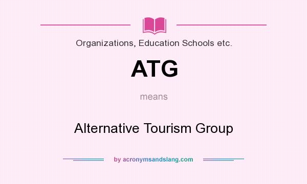 What does ATG mean? It stands for Alternative Tourism Group