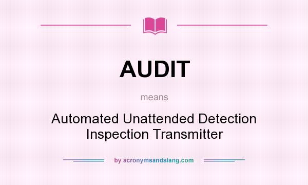 What does AUDIT mean? It stands for Automated Unattended Detection Inspection Transmitter
