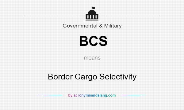 What does BCS mean? It stands for Border Cargo Selectivity