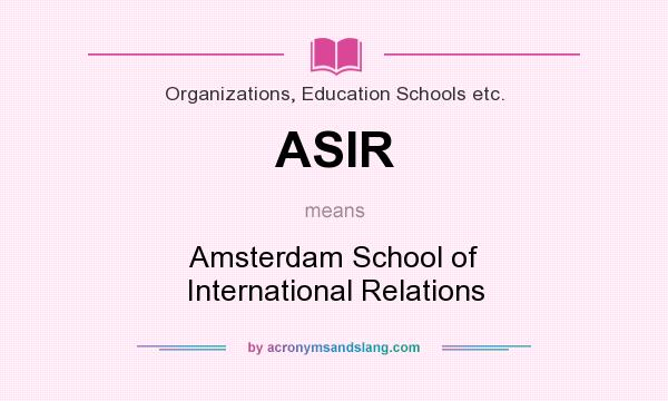 What does ASIR mean? It stands for Amsterdam School of International Relations
