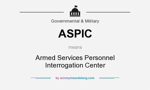 What does ASPIC mean? It stands for Armed Services Personnel Interrogation Center