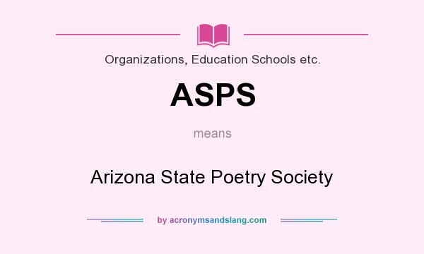 What does ASPS mean? It stands for Arizona State Poetry Society