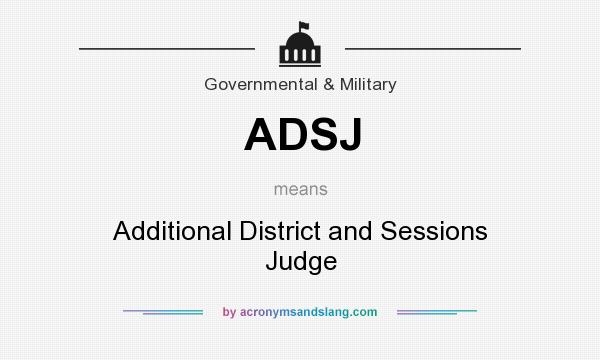 What does ADSJ mean? It stands for Additional District and Sessions Judge