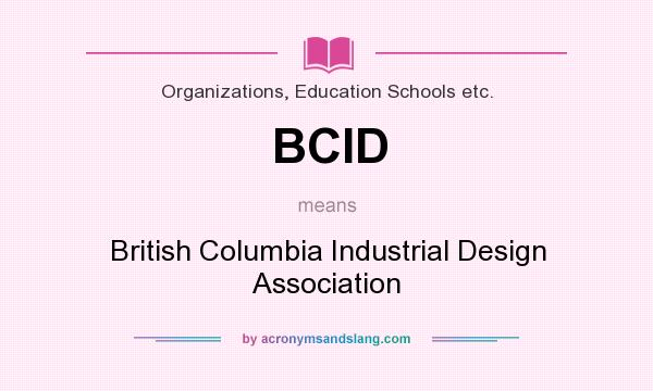 What does BCID mean? It stands for British Columbia Industrial Design Association