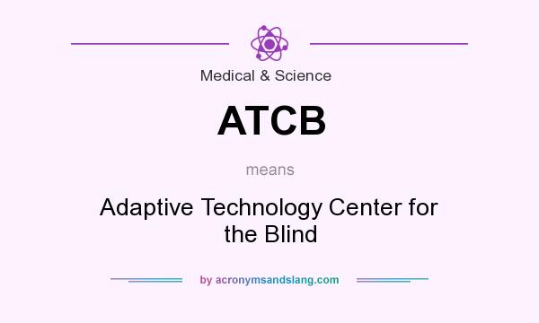 What does ATCB mean? It stands for Adaptive Technology Center for the Blind