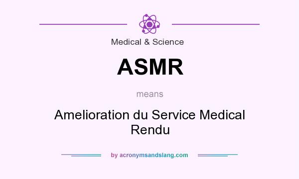 What does ASMR mean? It stands for Amelioration du Service Medical Rendu