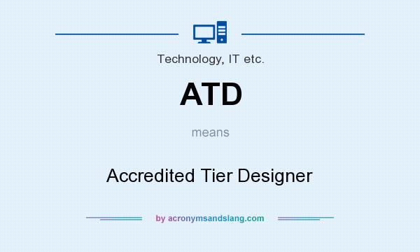 What does ATD mean? It stands for Accredited Tier Designer