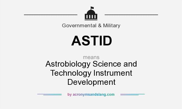 What does ASTID mean? It stands for Astrobiology Science and Technology Instrument Development