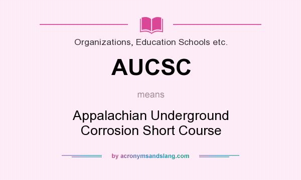 What does AUCSC mean? It stands for Appalachian Underground Corrosion Short Course