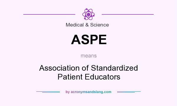 What does ASPE mean? It stands for Association of Standardized Patient Educators