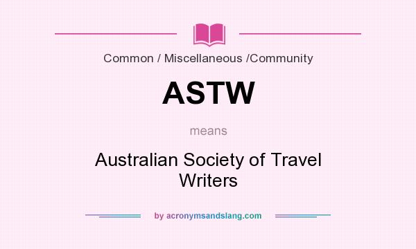 What does ASTW mean? It stands for Australian Society of Travel Writers