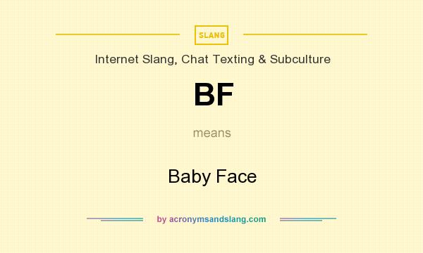 What does BF mean? It stands for Baby Face