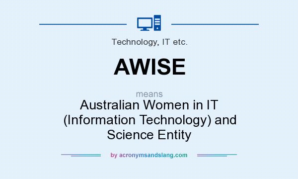 What does AWISE mean? It stands for Australian Women in IT (Information Technology) and Science Entity