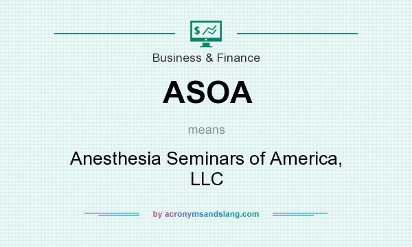 What does ASOA mean? It stands for Anesthesia Seminars of America, LLC
