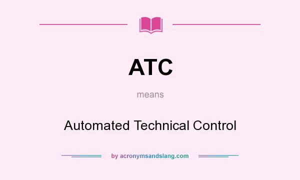 What does ATC mean? It stands for Automated Technical Control