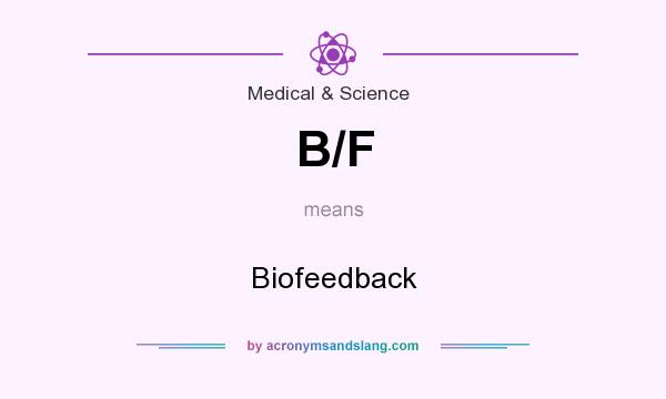 What does B/F mean? It stands for Biofeedback