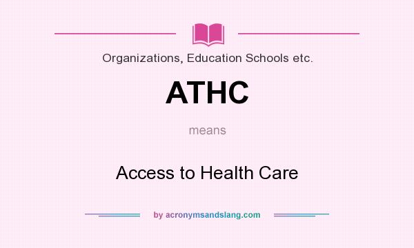 What does ATHC mean? It stands for Access to Health Care