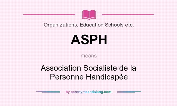 What does ASPH mean? It stands for Association Socialiste de la Personne Handicapée