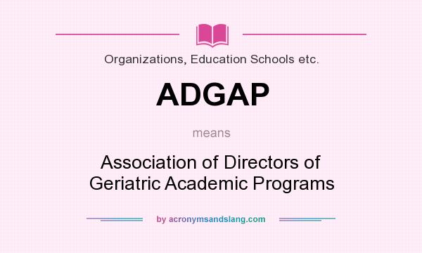 What does ADGAP mean? It stands for Association of Directors of Geriatric Academic Programs