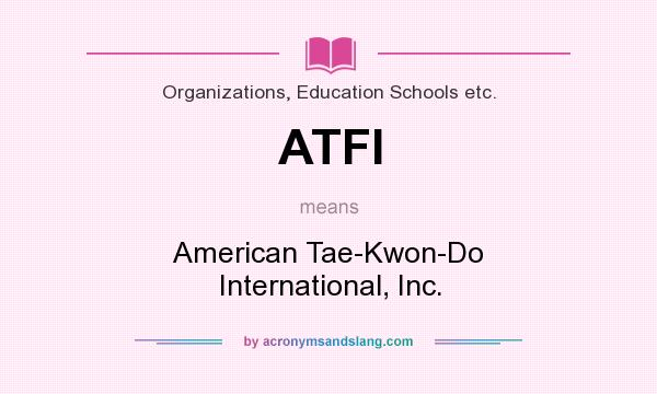 What does ATFI mean? It stands for American Tae-Kwon-Do International, Inc.