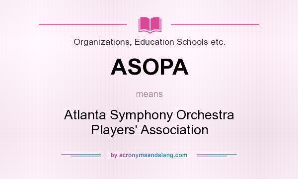 What does ASOPA mean? It stands for Atlanta Symphony Orchestra Players` Association