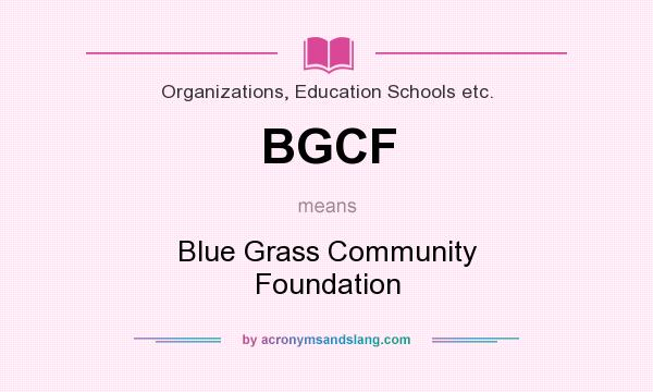 What does BGCF mean? It stands for Blue Grass Community Foundation