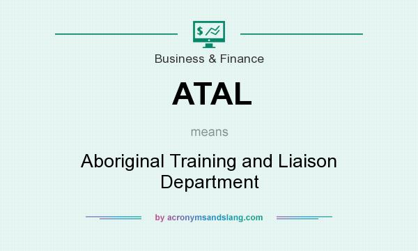 What does ATAL mean? It stands for Aboriginal Training and Liaison Department
