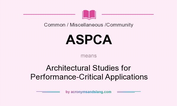 What does ASPCA mean? It stands for Architectural Studies for Performance-Critical Applications