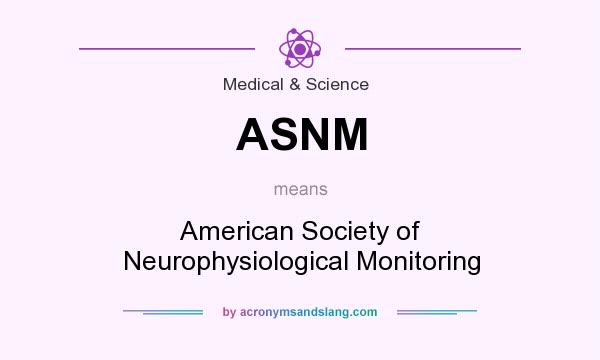 What does ASNM mean? It stands for American Society of Neurophysiological Monitoring