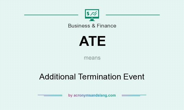 What does ATE mean? It stands for Additional Termination Event