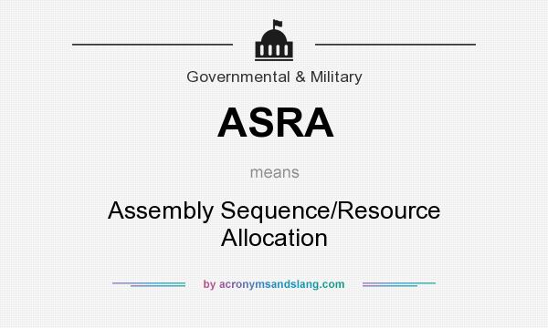 What does ASRA mean? It stands for Assembly Sequence/Resource Allocation