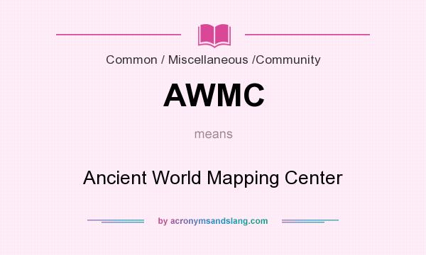 What does AWMC mean? It stands for Ancient World Mapping Center