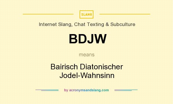 What does BDJW mean? It stands for Bairisch Diatonischer Jodel-Wahnsinn