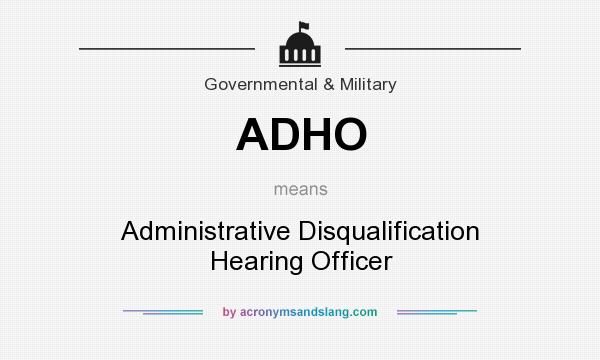 What does ADHO mean? It stands for Administrative Disqualification Hearing Officer