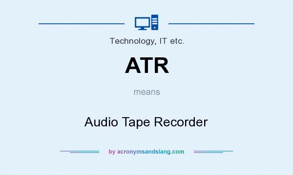 What does ATR mean? It stands for Audio Tape Recorder