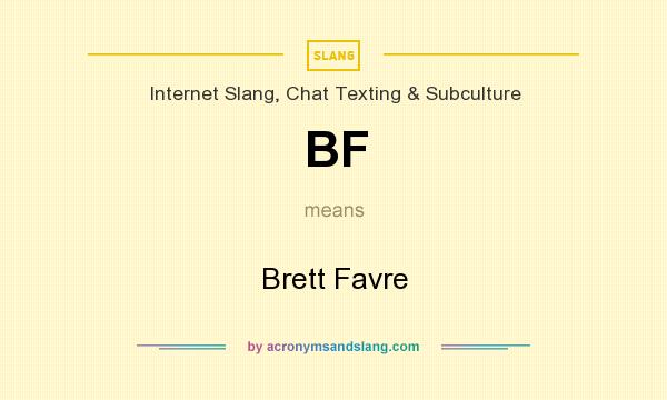 What does BF mean? It stands for Brett Favre