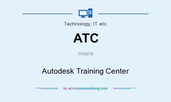 What does ATC mean? It stands for Autodesk Training Center
