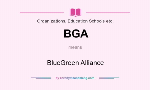 What does BGA mean? It stands for BlueGreen Alliance