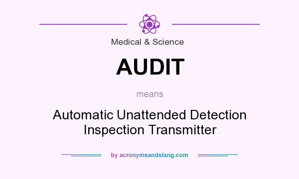 What does AUDIT mean? It stands for Automatic Unattended Detection Inspection Transmitter