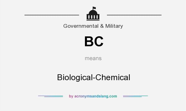 What does BC mean? It stands for Biological-Chemical