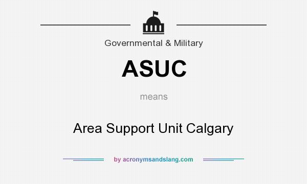 What does ASUC mean? It stands for Area Support Unit Calgary