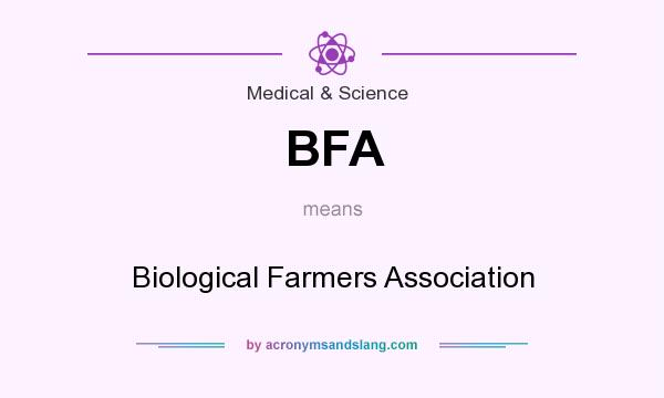 What does BFA mean? It stands for Biological Farmers Association