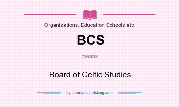 What does BCS mean? It stands for Board of Celtic Studies