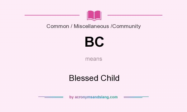 What does BC mean? It stands for Blessed Child