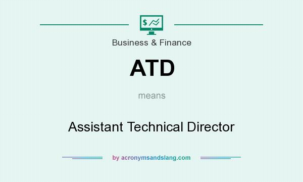 What does ATD mean? It stands for Assistant Technical Director