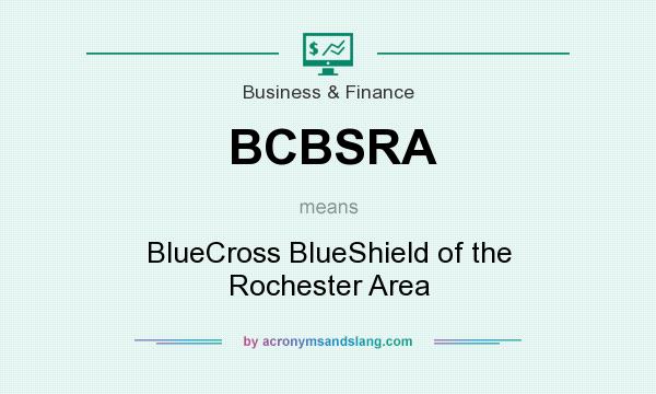 What does BCBSRA mean? It stands for BlueCross BlueShield of the Rochester Area