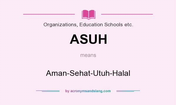 What does ASUH mean? It stands for Aman-Sehat-Utuh-Halal