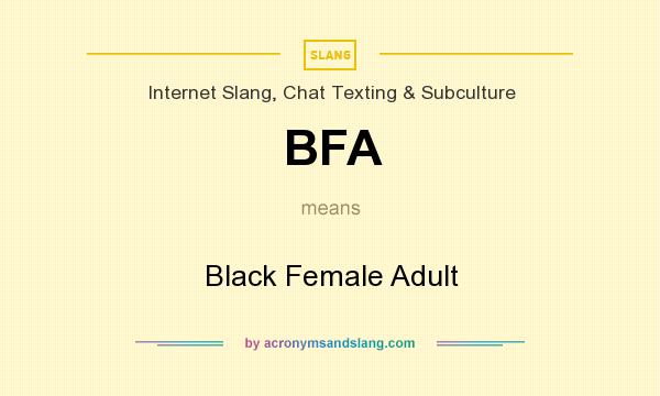 What does BFA mean? It stands for Black Female Adult