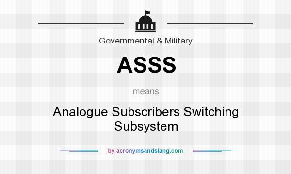 What does ASSS mean? It stands for Analogue Subscribers Switching Subsystem